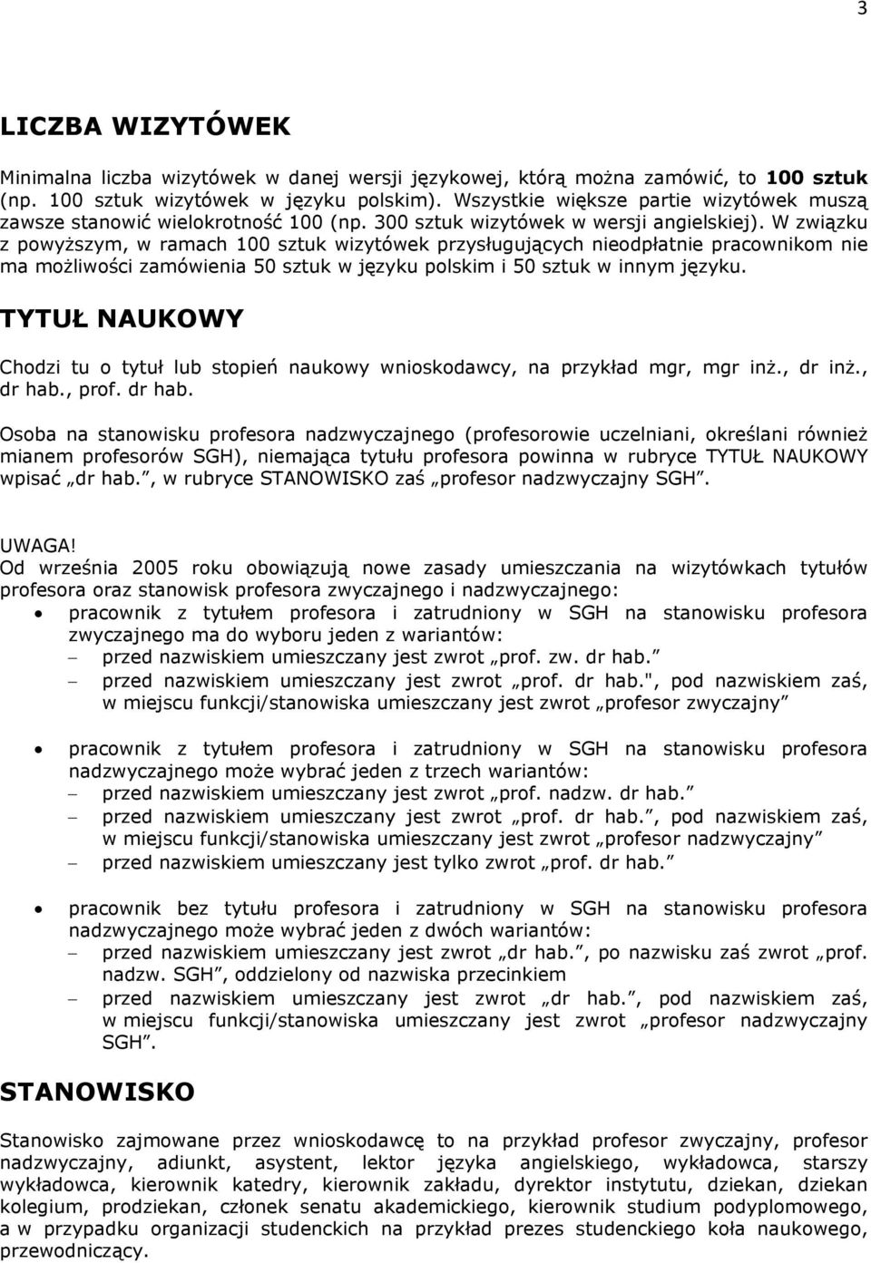 W związku z powyższym, w ramach 100 sztuk wizytówek przysługujących nieodpłatnie pracownikom nie ma możliwości zamówienia 50 sztuk w języku polskim i 50 sztuk w innym języku.