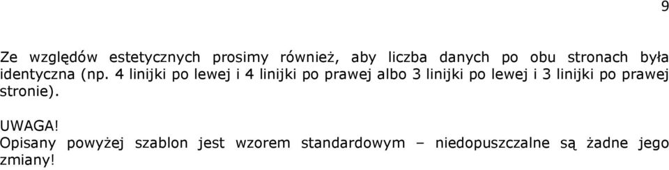 4 linijki po lewej i 4 linijki po prawej albo 3 linijki po lewej i 3