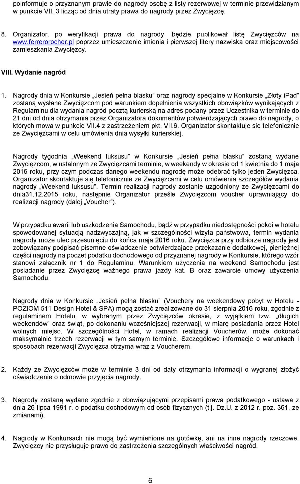 pl poprzez umieszczenie imienia i pierwszej litery nazwiska oraz miejscowości zamieszkania Zwycięzcy. VIII. Wydanie nagród 1.