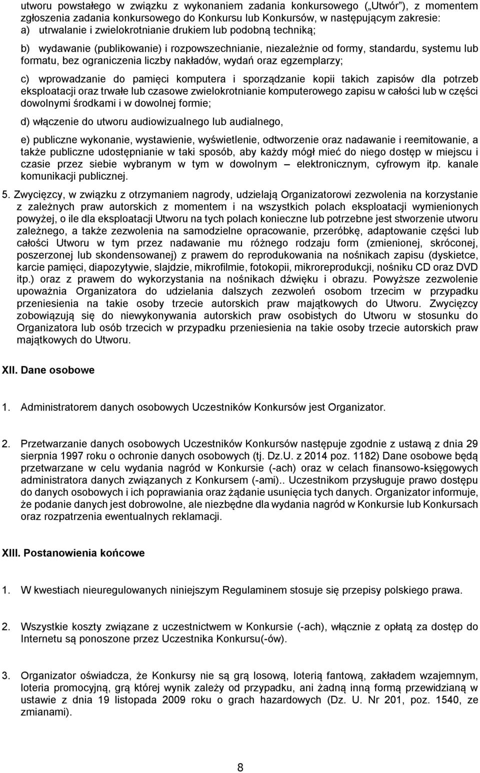 egzemplarzy; c) wprowadzanie do pamięci komputera i sporządzanie kopii takich zapisów dla potrzeb eksploatacji oraz trwałe lub czasowe zwielokrotnianie komputerowego zapisu w całości lub w części