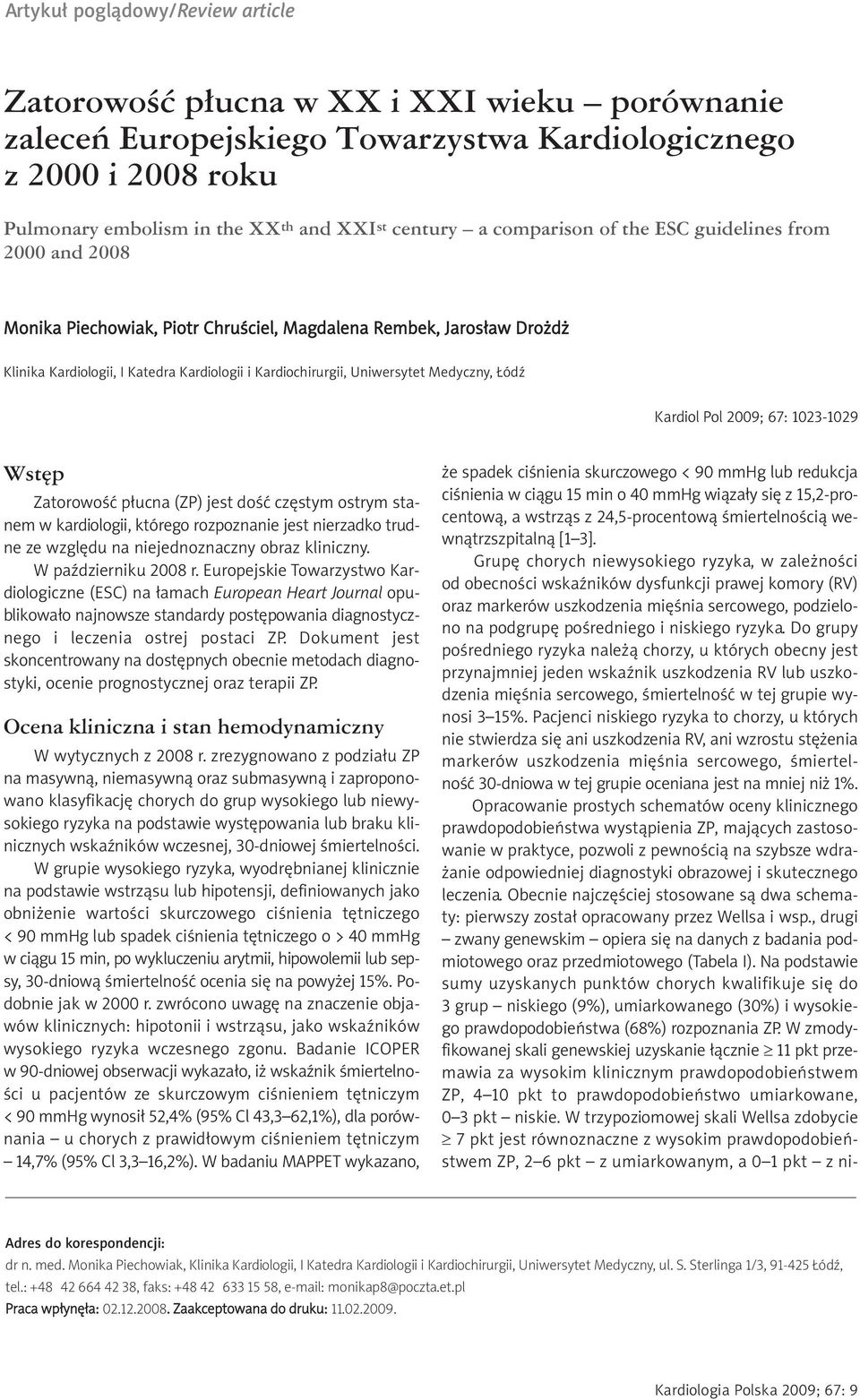 Medyczny, Łódź Kardiol Pol 2009; 67: 1023-1029 Wstęp Zatorowość płucna (ZP) jest dość częstym ostrym stanem w kardiologii, którego rozpoznanie jest nierzadko trudne ze względu na niejednoznaczny