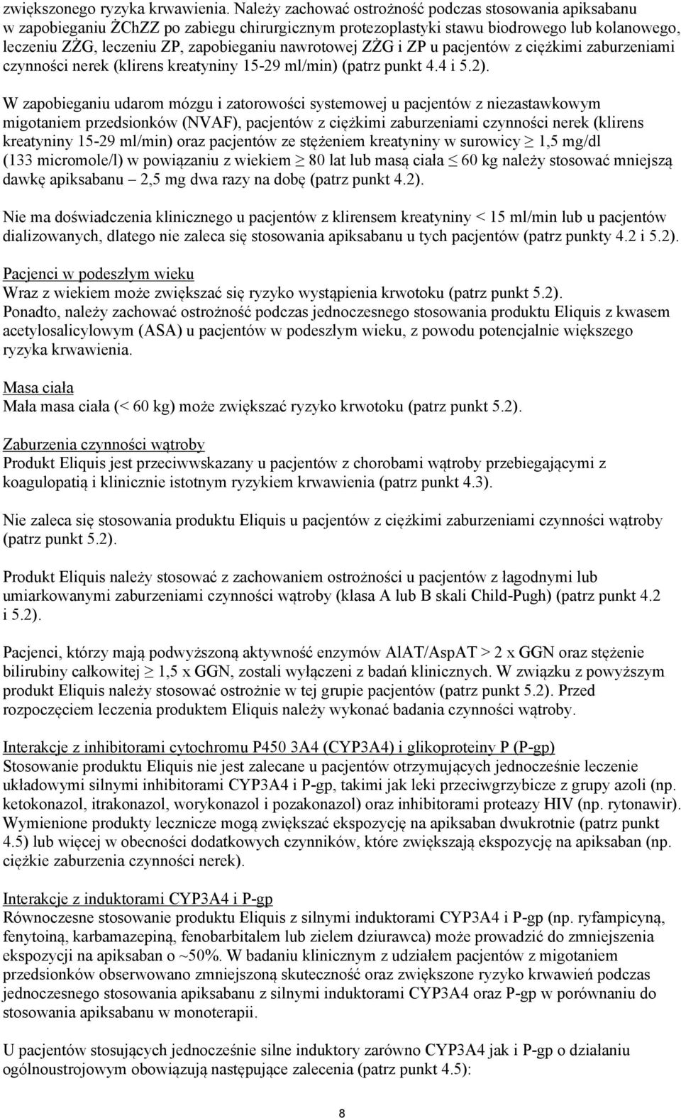 nawrotowej ZŻG i ZP u pacjentów z ciężkimi zaburzeniami czynności nerek (klirens kreatyniny 15-29 ml/min) (patrz punkt 4.4 i 5.2).