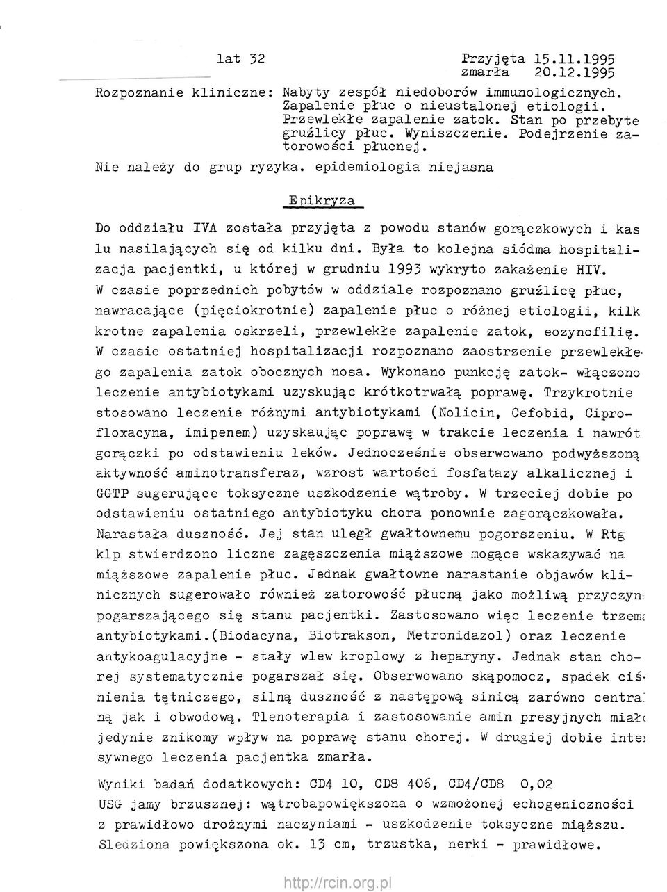 Me należy do grup ryzyka, epidemiologia niejasna Epikryza Do oddziału IVA została przyjęta z powodu stanów gorączkowych i kas lu nasilających się od kilku dni.