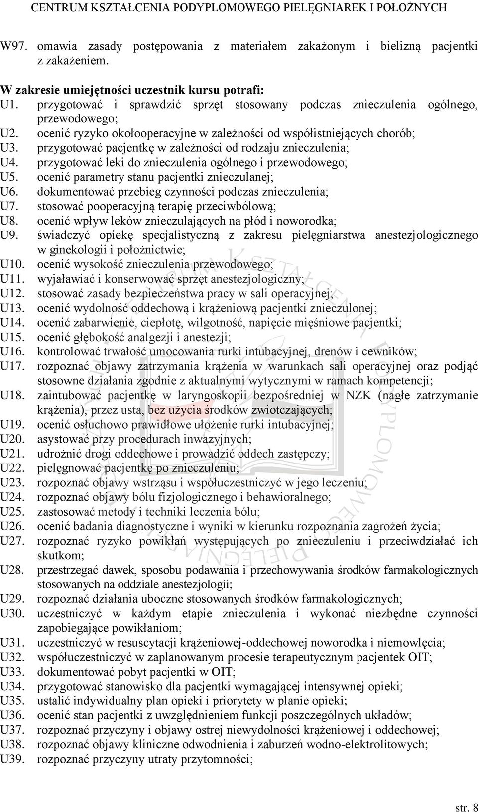 przygotować pacjentkę w zależności od rodzaju znieczulenia; U4. przygotować leki do znieczulenia ogólnego i przewodowego; U5. ocenić parametry stanu pacjentki znieczulanej; U6.