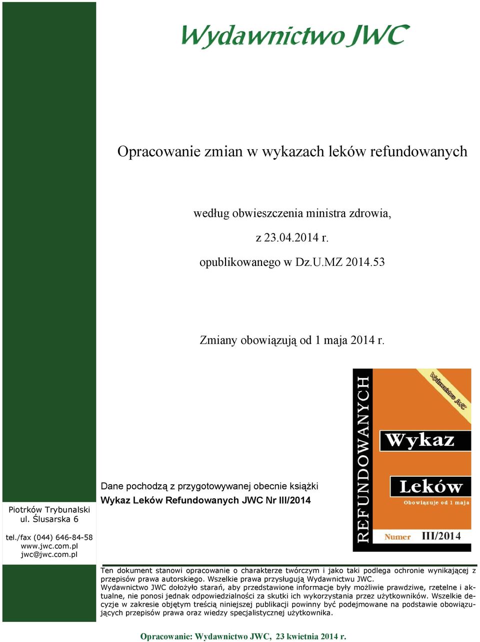 pl jwc@jwc.com.pl Ten dokument stanowi opracowanie o charakterze twórczym i jako taki podlega ochronie wynikającej z przepisów prawa autorskiego. Wszelkie prawa przysługują Wydawnictwu JWC.