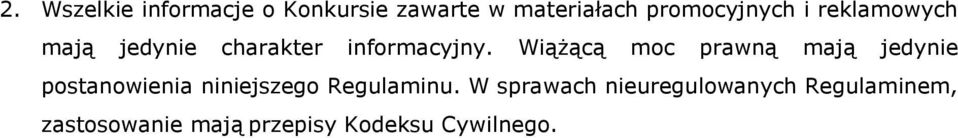 Wiążącą moc prawną mają jedynie postanowienia niniejszego Regulaminu.