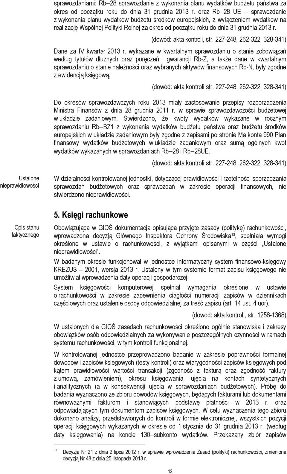 (dowód: akta kontroli, str. 227-248, 262-322, 328-341) Dane za IV kwartał 2013 r.