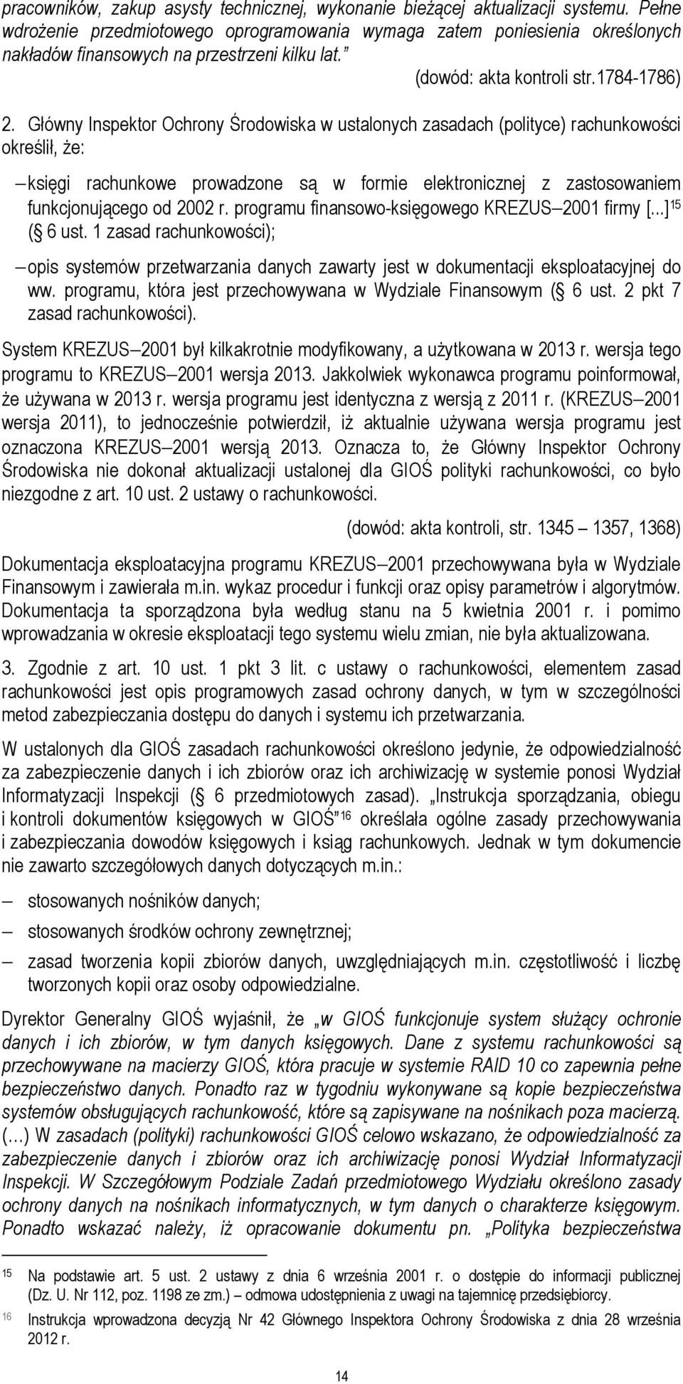 Główny Inspektor Ochrony Środowiska w ustalonych zasadach (polityce) rachunkowości określił, że: księgi rachunkowe prowadzone są w formie elektronicznej z zastosowaniem funkcjonującego od 2002 r.