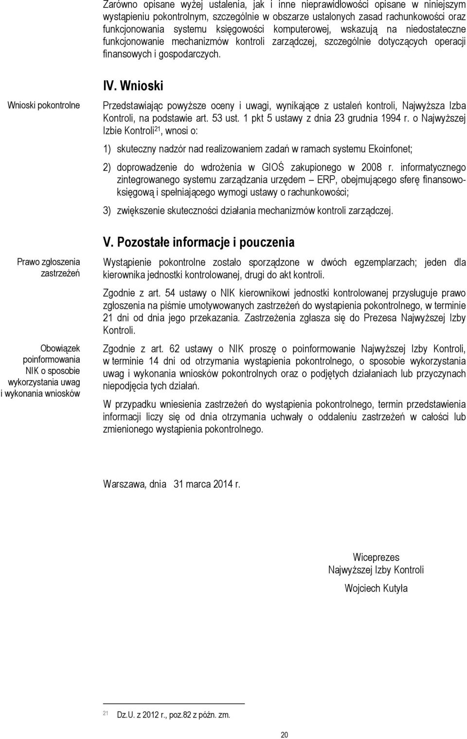 Wnioski pokontrolne Prawo zgłoszenia zastrzeżeń Obowiązek poinformowania NIK o sposobie wykorzystania uwag i wykonania wniosków IV.
