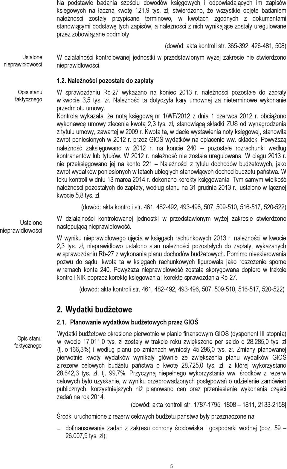 zł, stwierdzono, że wszystkie objęte badaniem należności zostały przypisane terminowo, w kwotach zgodnych z dokumentami stanowiącymi podstawę tych zapisów, a należności z nich wynikające zostały