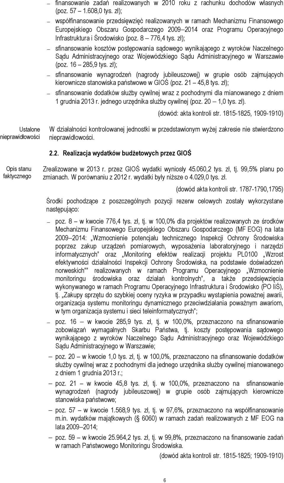 8 776,4 tys. zł); sfinansowanie kosztów postępowania sądowego wynikającego z wyroków Naczelnego Sądu Administracyjnego oraz Wojewódzkiego Sądu Administracyjnego w Warszawie (poz. 16 285,9 tys.
