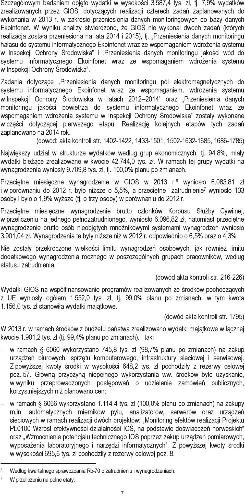 W wyniku analizy stwierdzono, że GIOŚ nie wykonał dwóch zadań (których realizacja została przeniesiona na lata 2014 i 2015), tj.