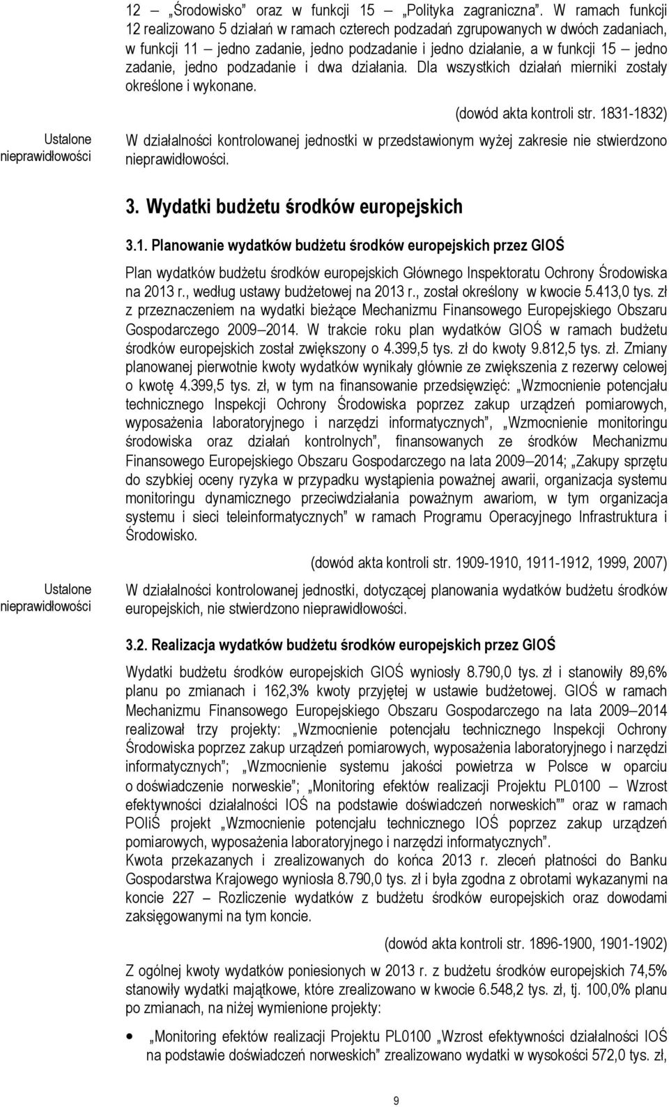 jedno podzadanie i dwa działania. Dla wszystkich działań mierniki zostały określone i wykonane. (dowód akta kontroli str.