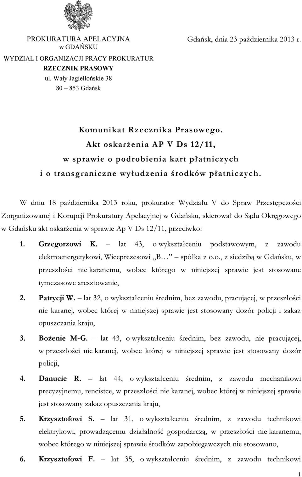W dniu 18 października 2013 roku, prokurator Wydziału V do Spraw Przestępczości Zorganizowanej i Korupcji Prokuratury Apelacyjnej w Gdańsku, skierował do Sądu Okręgowego w Gdańsku akt oskarżenia w