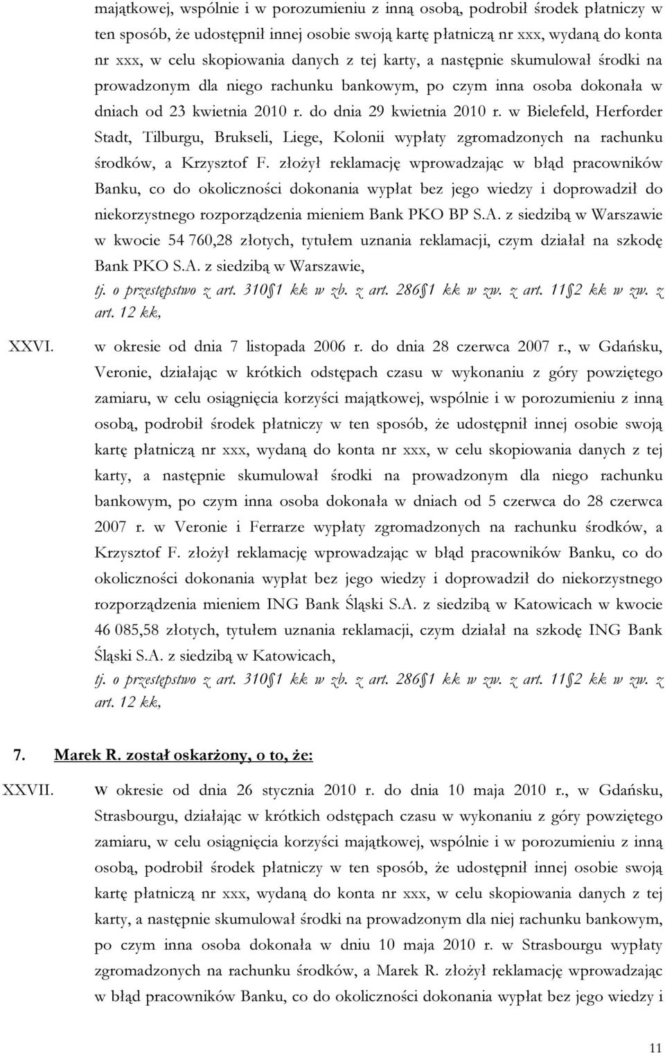 w Bielefeld, Herforder Stadt, Tilburgu, Brukseli, Liege, Kolonii wypłaty zgromadzonych na rachunku środków, a Krzysztof F.