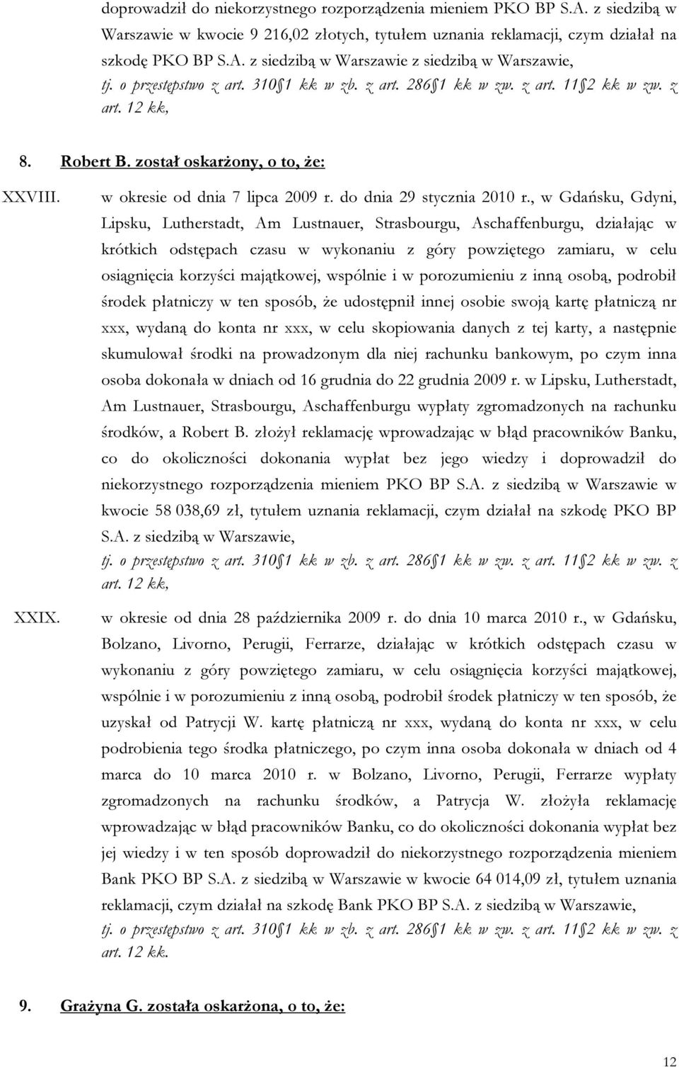 , w Gdańsku, Gdyni, Lipsku, Lutherstadt, Am Lustnauer, Strasbourgu, Aschaffenburgu, działając w krótkich odstępach czasu w wykonaniu z góry powziętego zamiaru, w celu osiągnięcia korzyści majątkowej,