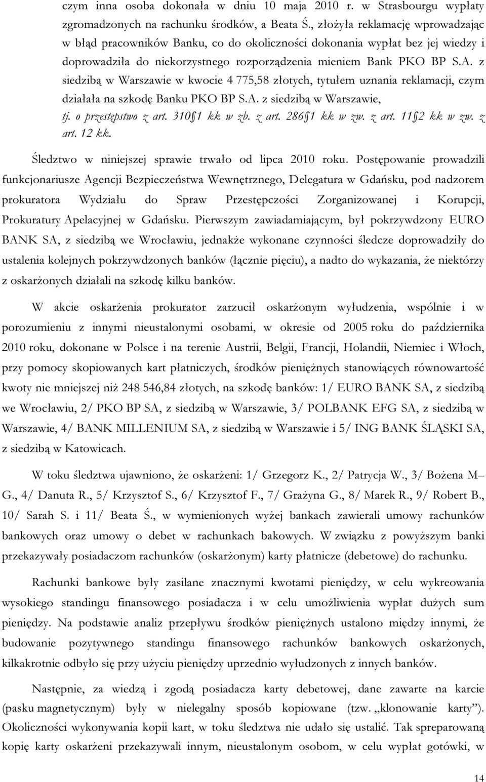 z siedzibą w Warszawie w kwocie 4 775,58 złotych, tytułem uznania reklamacji, czym działała na szkodę Banku PKO BP S.A. z siedzibą w Warszawie, art. 12 kk.