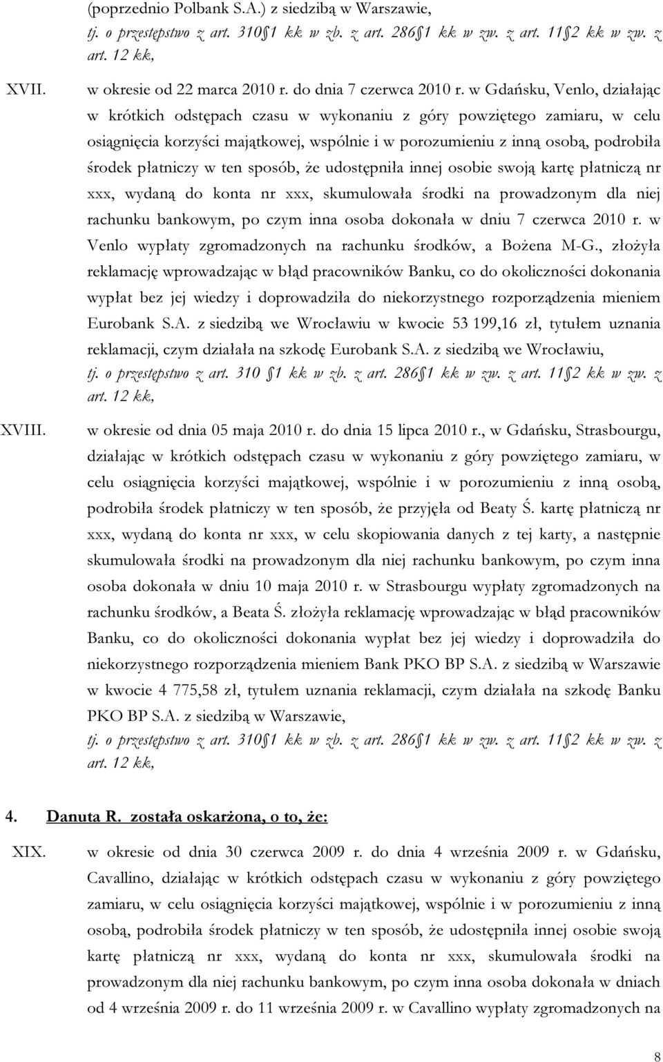 płatniczy w ten sposób, że udostępniła innej osobie swoją kartę płatniczą nr xxx, wydaną do konta nr xxx, skumulowała środki na prowadzonym dla niej rachunku bankowym, po czym inna osoba dokonała w
