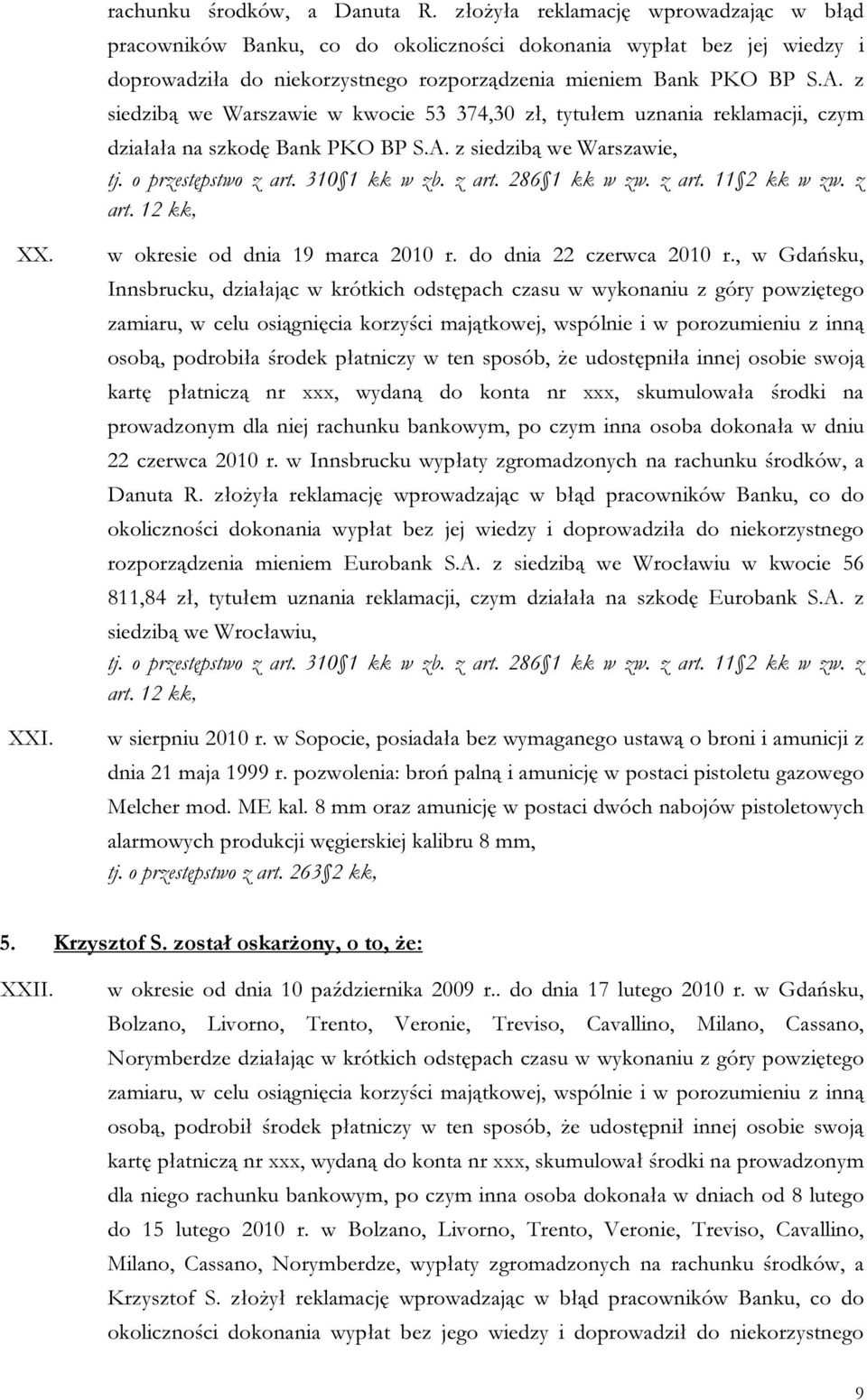 z siedzibą we Warszawie w kwocie 53 374,30 zł, tytułem uznania reklamacji, czym działała na szkodę Bank PKO BP S.A. z siedzibą we Warszawie, XX. XXI. w okresie od dnia 19 marca 2010 r.