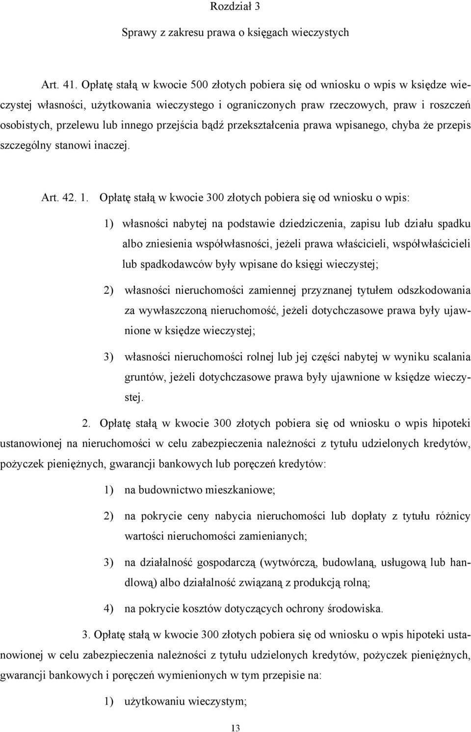 innego przejścia bądź przekształcenia prawa wpisanego, chyba że przepis szczególny stanowi inaczej. Art. 42. 1.