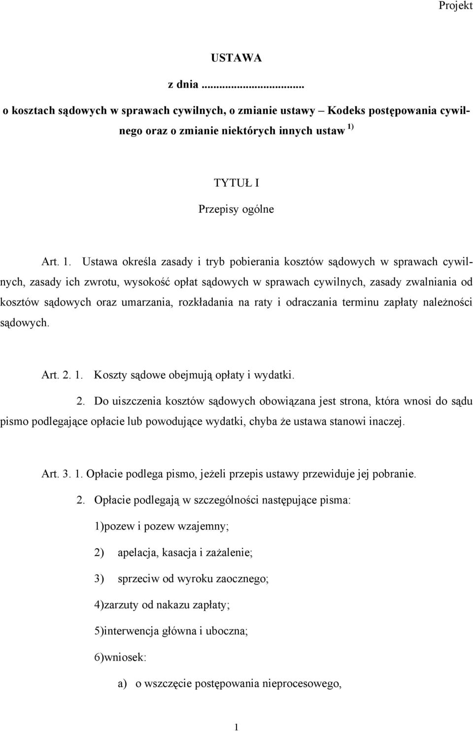 Ustawa określa zasady i tryb pobierania kosztów sądowych w sprawach cywilnych, zasady ich zwrotu, wysokość opłat sądowych w sprawach cywilnych, zasady zwalniania od kosztów sądowych oraz umarzania,