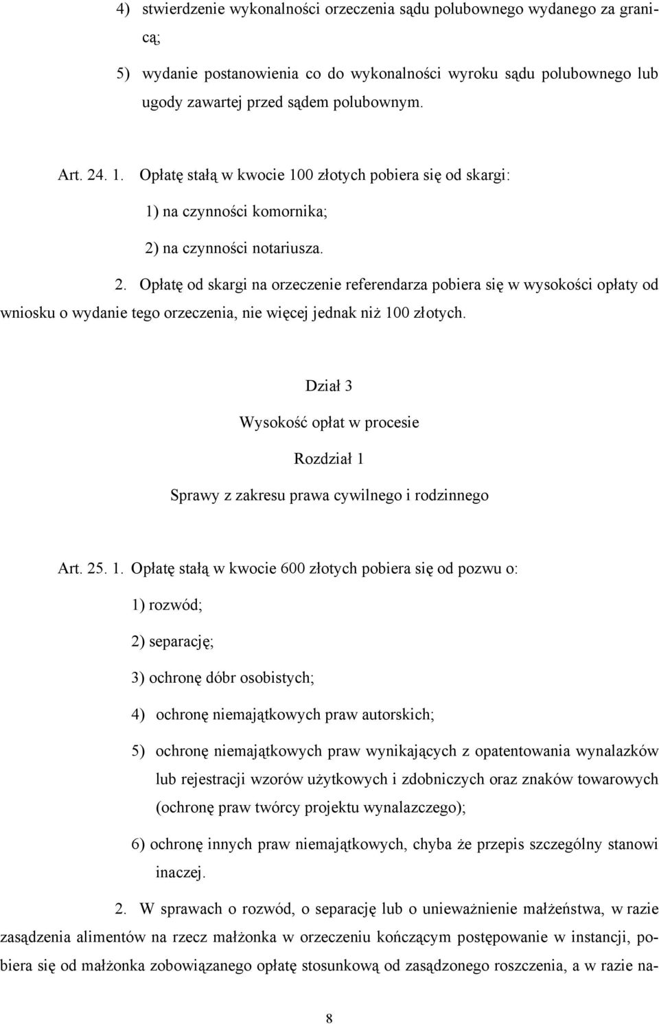 na czynności notariusza. 2. Opłatę od skargi na orzeczenie referendarza pobiera się w wysokości opłaty od wniosku o wydanie tego orzeczenia, nie więcej jednak niż 100 złotych.