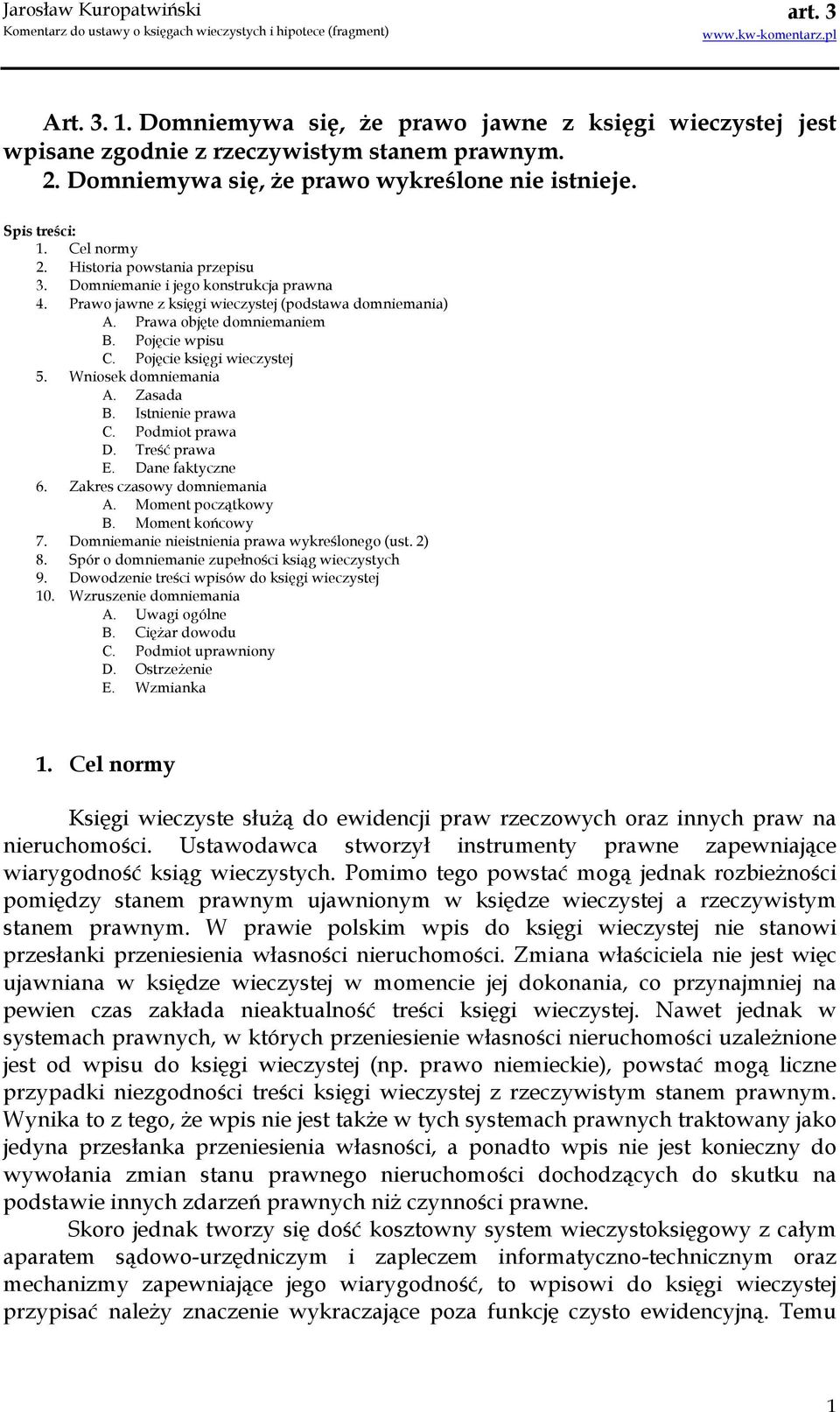 Pojęcie księgi wieczystej 5. Wniosek domniemania A. Zasada B. Istnienie prawa C. Podmiot prawa D. Treść prawa E. Dane faktyczne 6. Zakres czasowy domniemania A. Moment początkowy B. Moment końcowy 7.