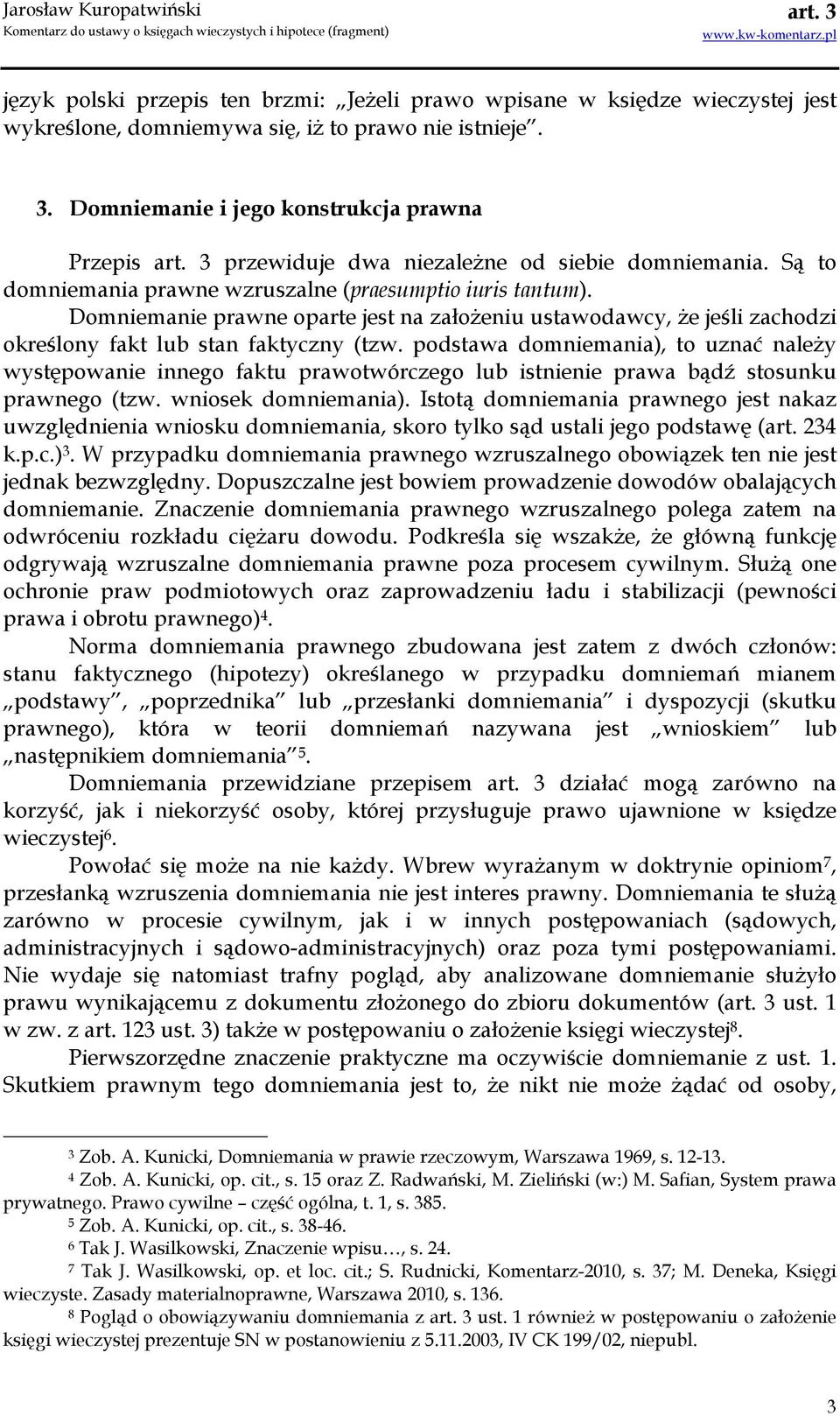 Domniemanie prawne oparte jest na załoŝeniu ustawodawcy, Ŝe jeśli zachodzi określony fakt lub stan faktyczny (tzw.