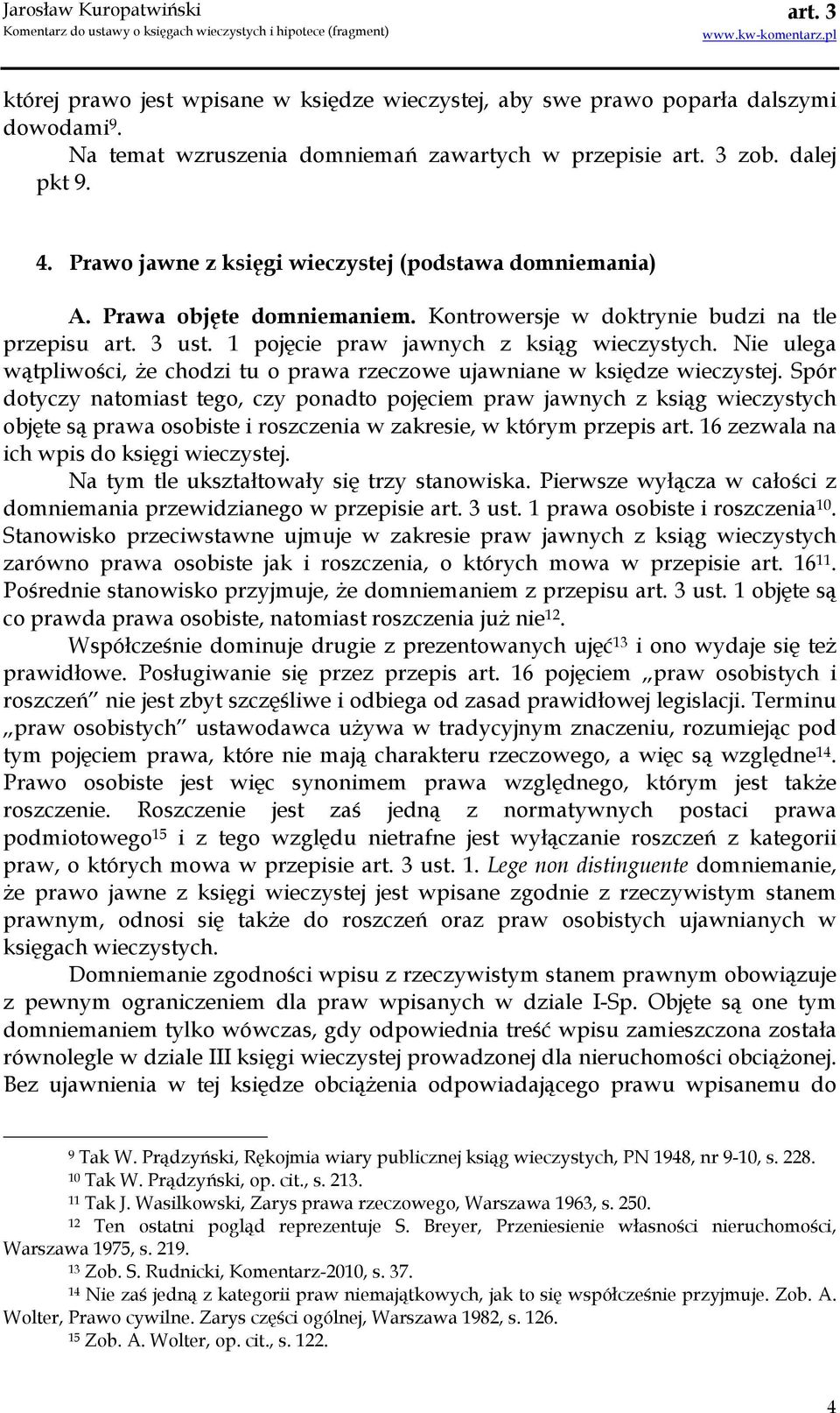 Nie ulega wątpliwości, Ŝe chodzi tu o prawa rzeczowe ujawniane w księdze wieczystej.