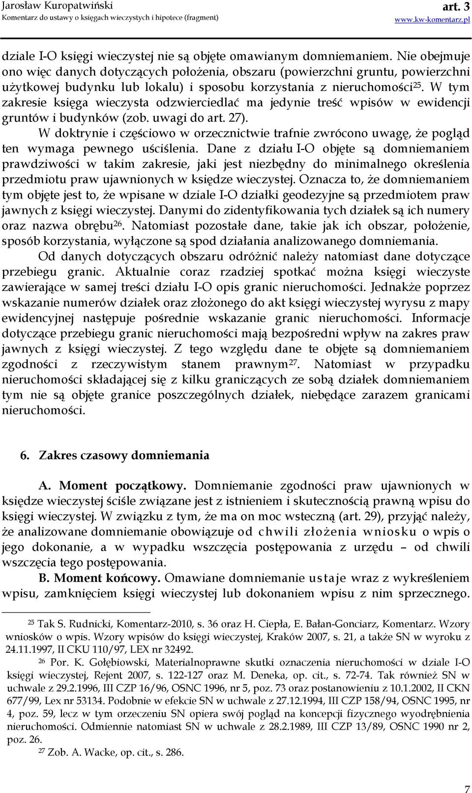 W tym zakresie księga wieczysta odzwierciedlać ma jedynie treść wpisów w ewidencji gruntów i budynków (zob. uwagi do art. 27).