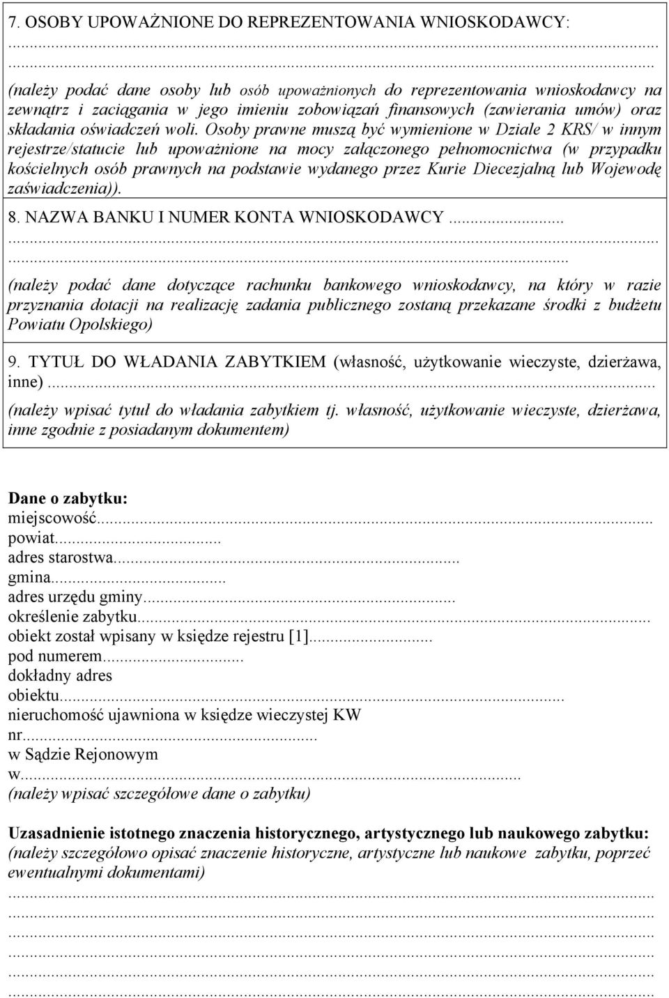 Osoby prawne muszą być wymienione w Dziale 2 KRS/ w innym rejestrze/statucie lub upoważnione na mocy załączonego pełnomocnictwa (w przypadku kościelnych osób prawnych na podstawie wydanego przez