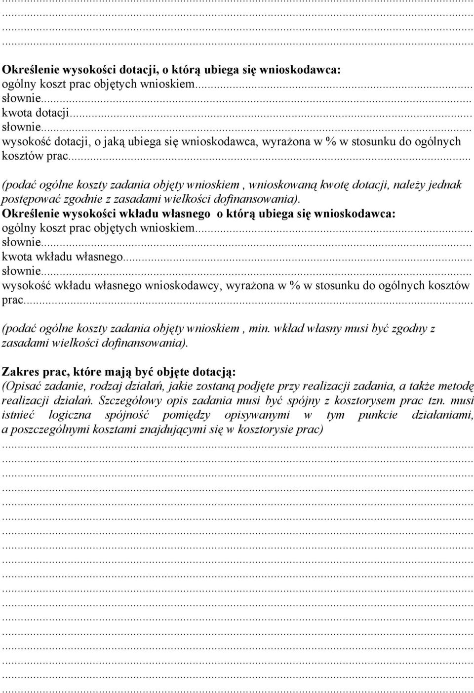 .. (podać ogólne koszty zadania objęty wnioskiem, wnioskowaną kwotę dotacji, należy jednak postępować zgodnie z zasadami wielkości dofinansowania).