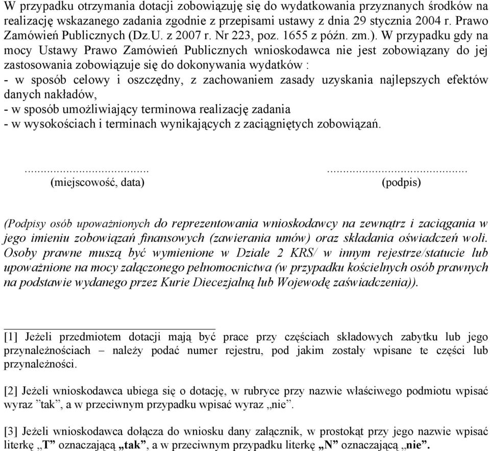 W przypadku gdy na mocy Ustawy Prawo Zamówień Publicznych wnioskodawca nie jest zobowiązany do jej zastosowania zobowiązuje się do dokonywania wydatków : - w sposób celowy i oszczędny, z zachowaniem