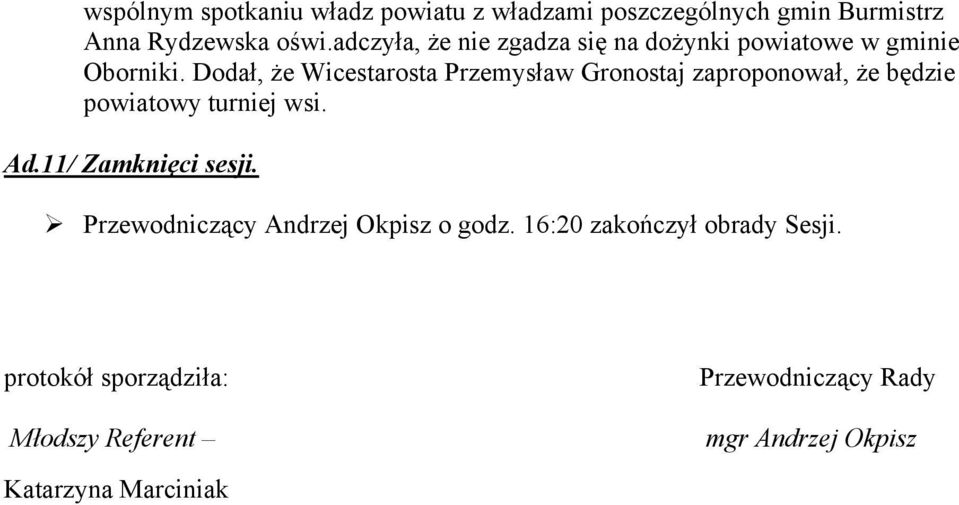 Dodał, że Wicestarosta Przemysław Gronostaj zaproponował, że będzie powiatowy turniej wsi. Ad.