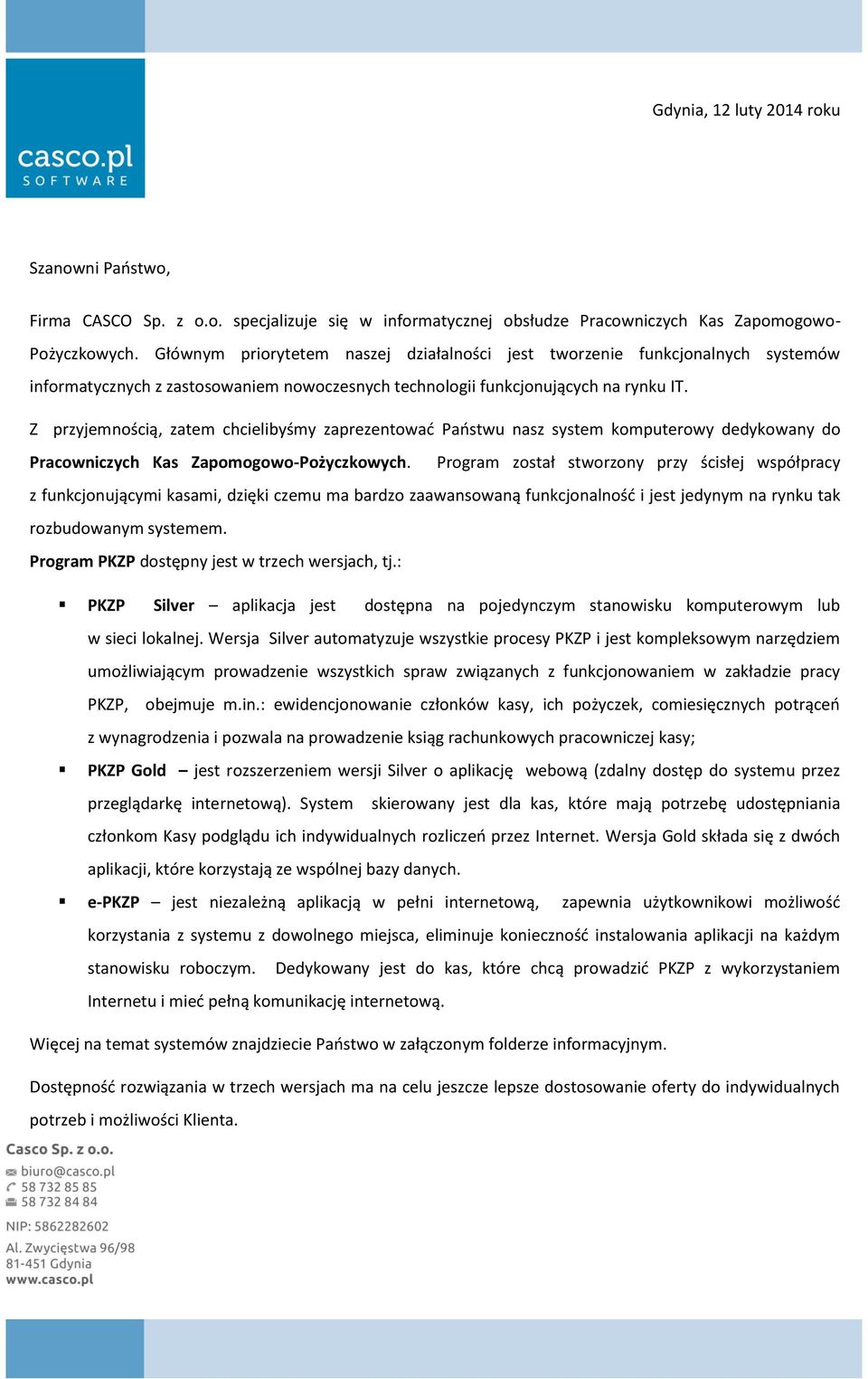 Z przyjemnością, zatem chcielibyśmy zaprezentować Państwu nasz system komputerowy dedykowany do Pracowniczych Kas Zapomogowo-Pożyczkowych.