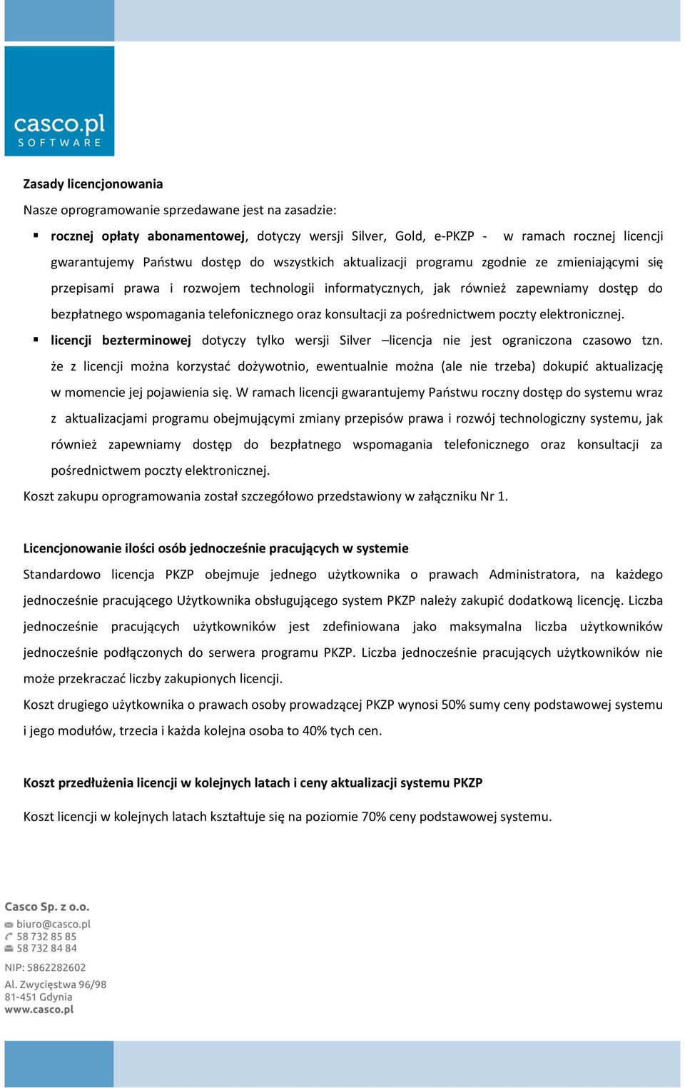 konsultacji za pośrednictwem poczty elektronicznej. licencji bezterminowej dotyczy tylko wersji ilver licencja nie jest ograniczona czasowo tzn.