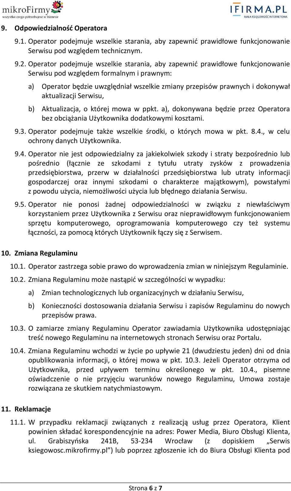 aktualizacji Serwisu, b) Aktualizacja, o której mowa w ppkt. a), dokonywana będzie przez Operatora bez obciążania Użytkownika dodatkowymi kosztami. 9.3.