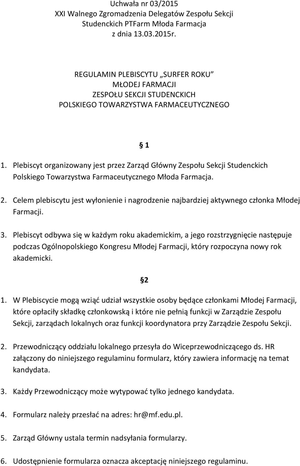 Plebiscyt organizowany jest przez Zarząd Główny Zespołu Sekcji Studenckich Polskiego Towarzystwa Farmaceutycznego Młoda Farmacja. 1 2.