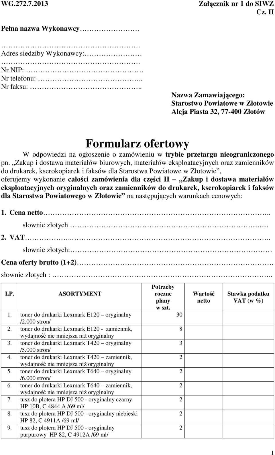 Zakup i dostawa materiałów biurowych, materiałów eksploatacyjnych oraz zamienników do drukarek, kserokopiarek i faksów dla Starostwa Powiatowe w Złotowie, oferujemy wykonanie całości zamówienia dla