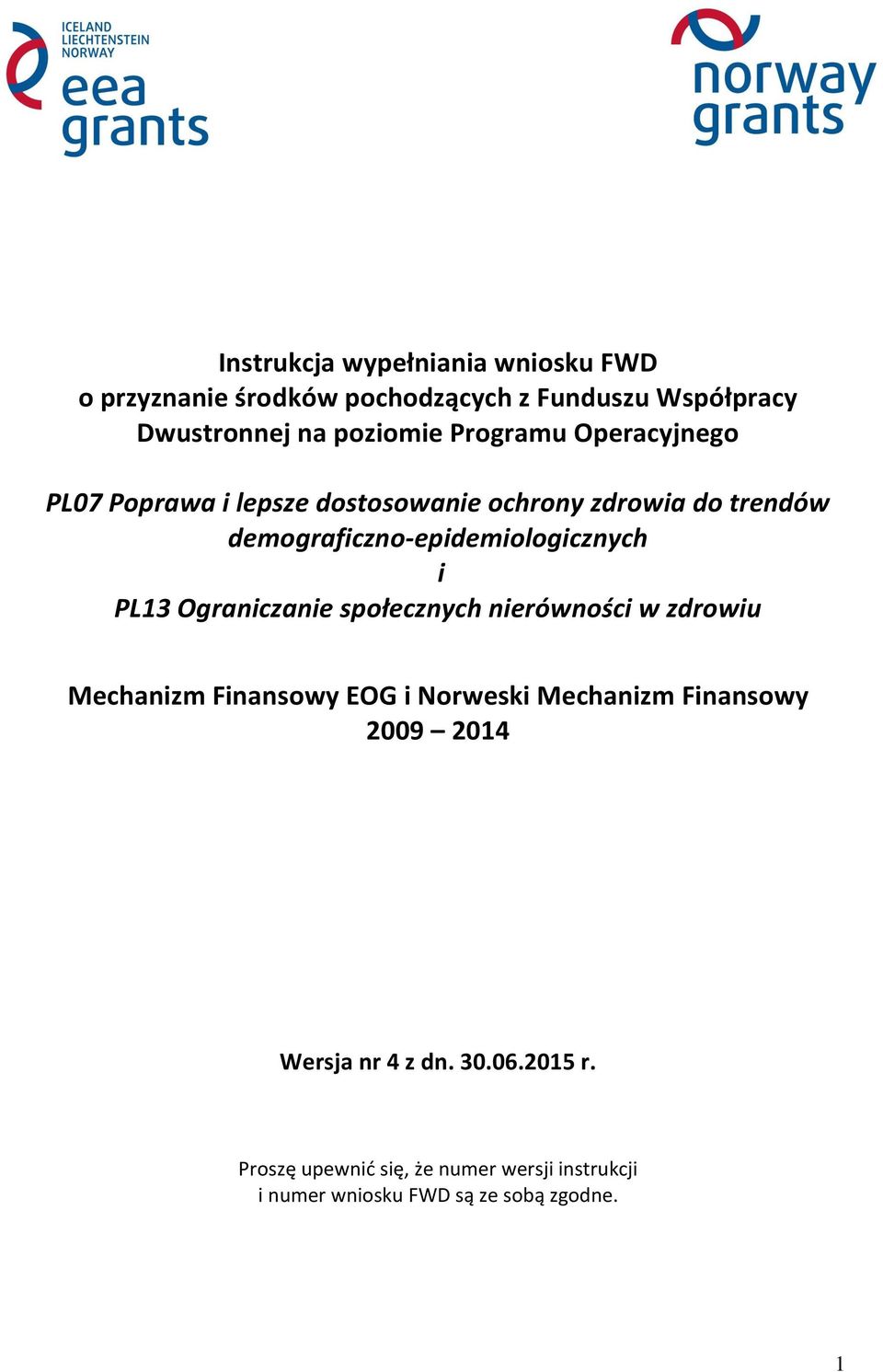 i PL13 Ograniczanie społecznych nierówności w zdrowiu Mechanizm Finansowy EOG i Norweski Mechanizm Finansowy 2009