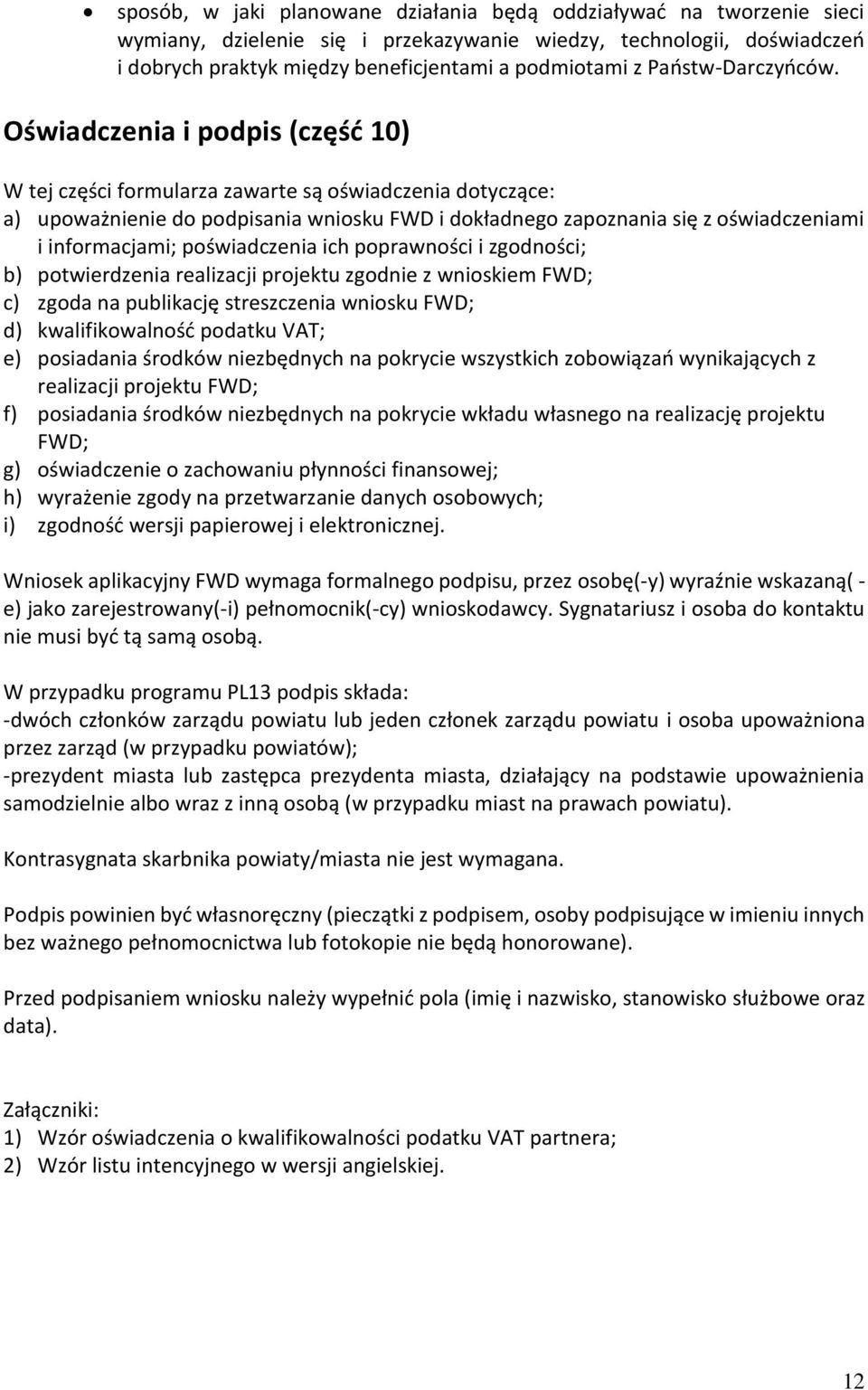 Oświadczenia i podpis (część 10) W tej części formularza zawarte są oświadczenia dotyczące: a) upoważnienie do podpisania wniosku FWD i dokładnego zapoznania się z oświadczeniami i informacjami;