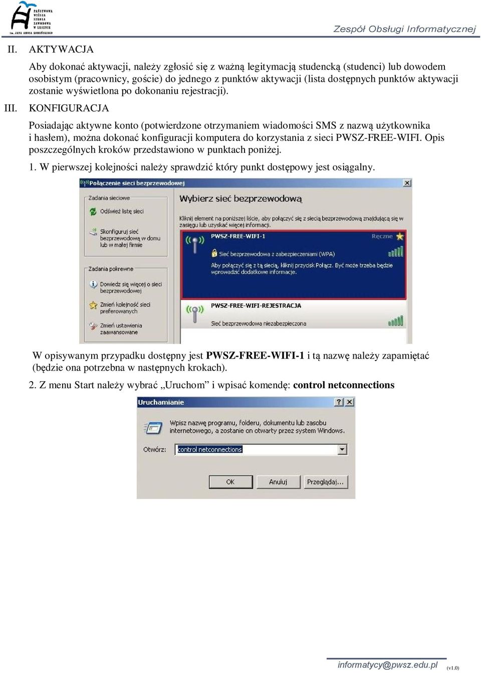 KONFIGURACJA Posiadaj c aktywne konto (potwierdzone otrzymaniem wiadomo ci SMS z nazw u ytkownika i has em), mo na dokona konfiguracji komputera do korzystania z sieci PWSZ-FREE-WIFI.