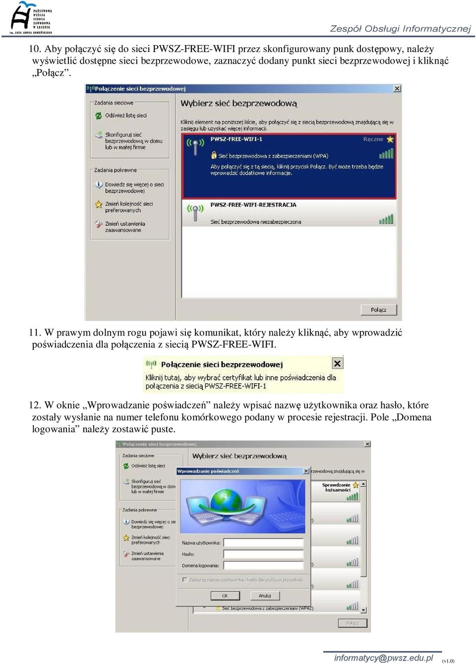 W prawym dolnym rogu pojawi si komunikat, który nale y klikn, aby wprowadzi po wiadczenia dla po czenia z sieci PWSZ-FREE-WIFI. 12.