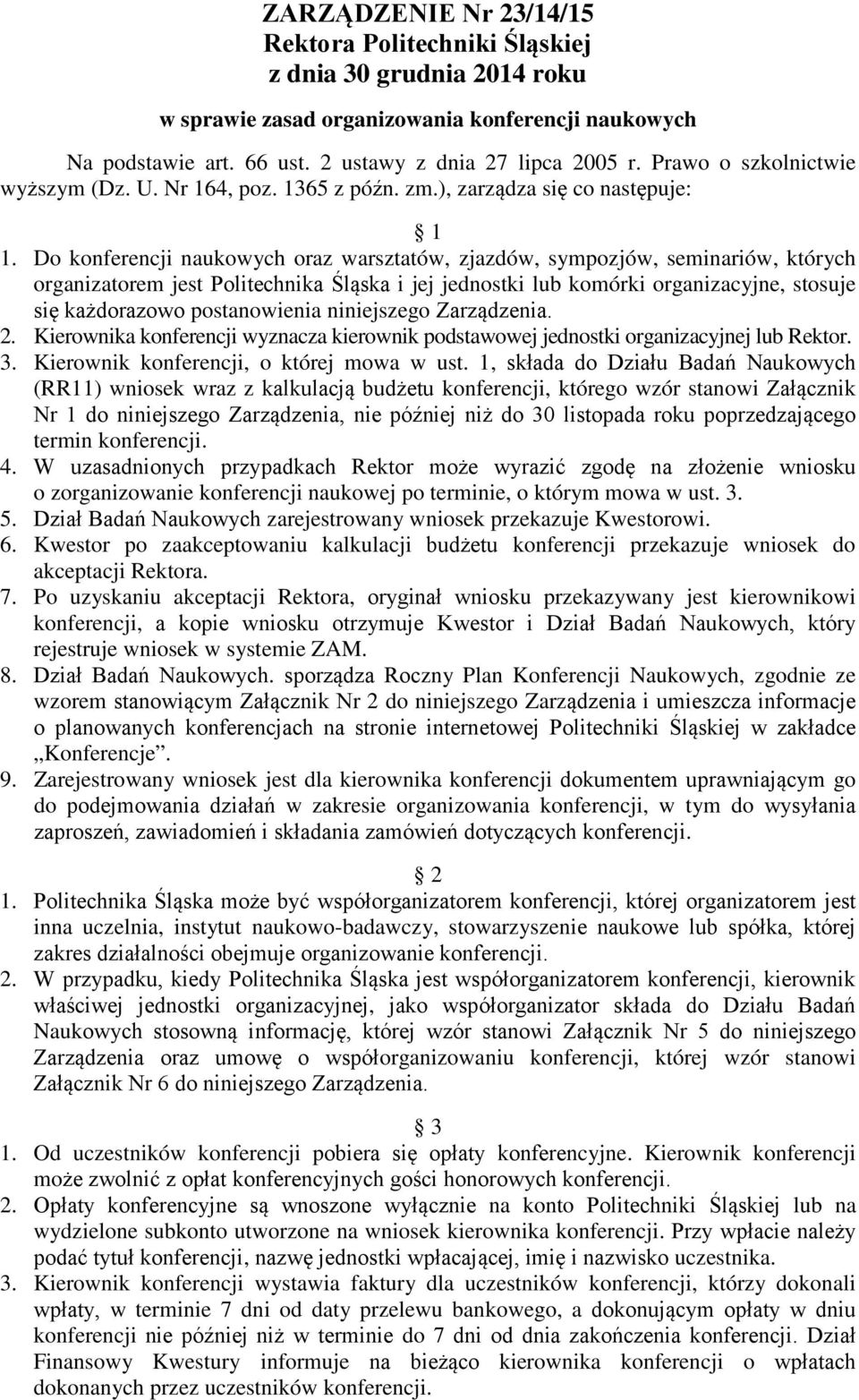 Do konferencji naukowych oraz warsztatów, zjazdów, sympozjów, seminariów, których organizatorem jest Politechnika Śląska i jej jednostki lub komórki organizacyjne, stosuje się każdorazowo