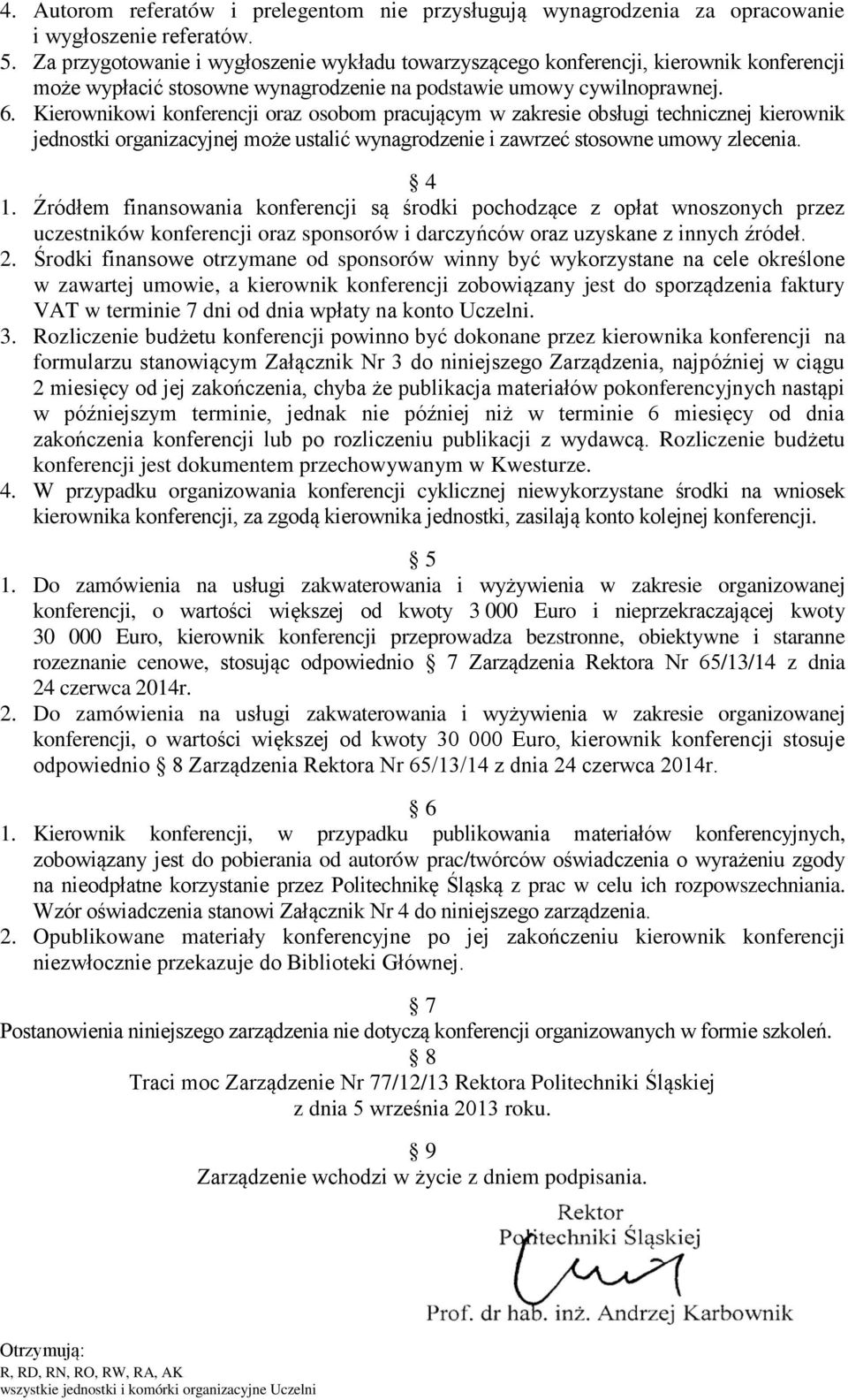 Kierownikowi konferencji oraz osobom pracującym w zakresie obsługi technicznej kierownik jednostki organizacyjnej może ustalić wynagrodzenie i zawrzeć stosowne umowy zlecenia. 4 1.