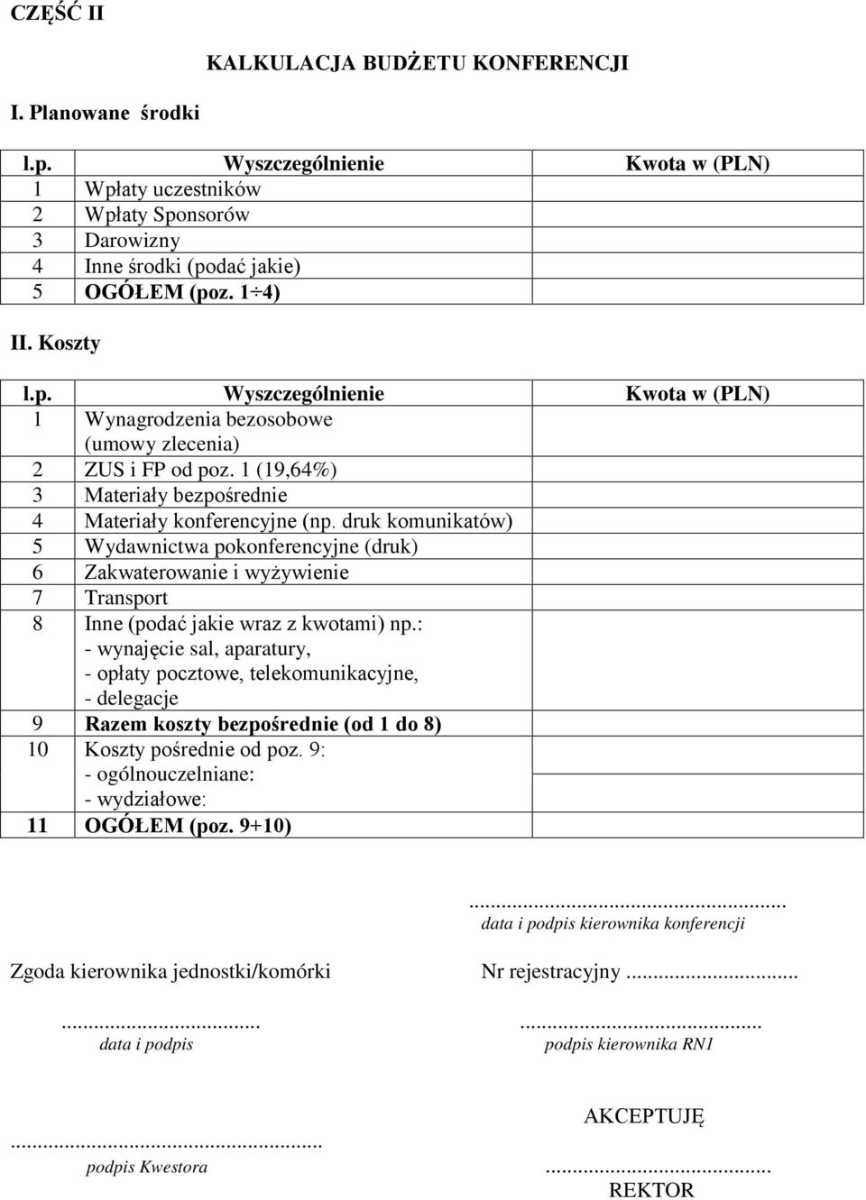 druk komunikatów) 5 Wydawnictwa pokonferencyjne (druk) 6 Zakwaterowanie i wyżywienie 7 Transport 8 Inne (podać jakie wraz z kwotami) np.