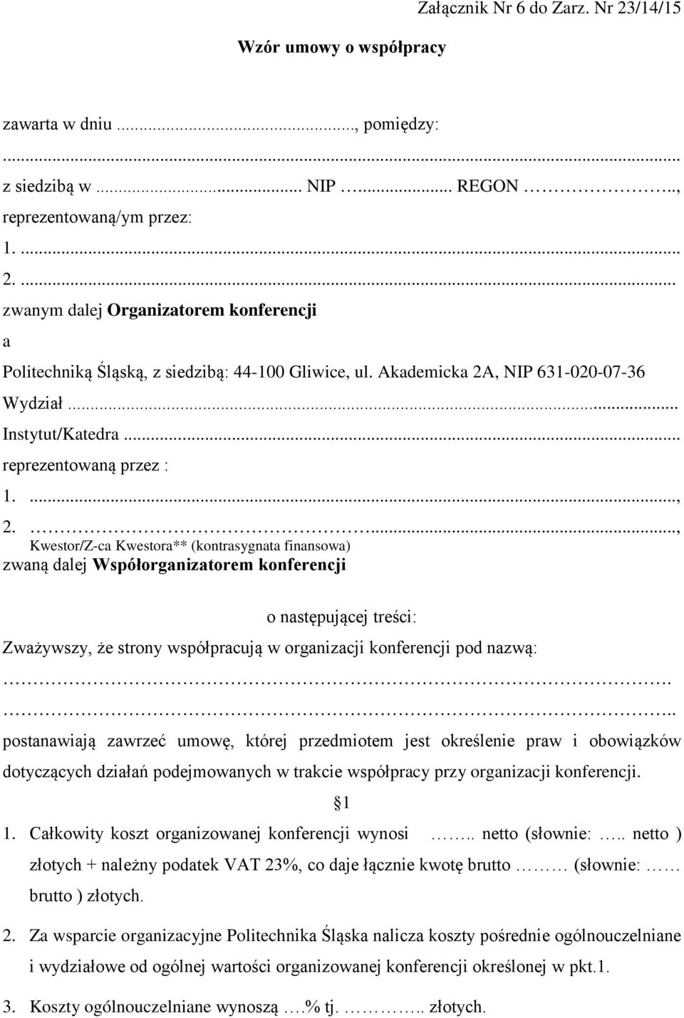 ..., Kwestor/Z-ca Kwestora** (kontrasygnata finansowa) zwaną dalej Współorganizatorem konferencji o następującej treści: Zważywszy, że strony współpracują w organizacji konferencji pod nazwą:.