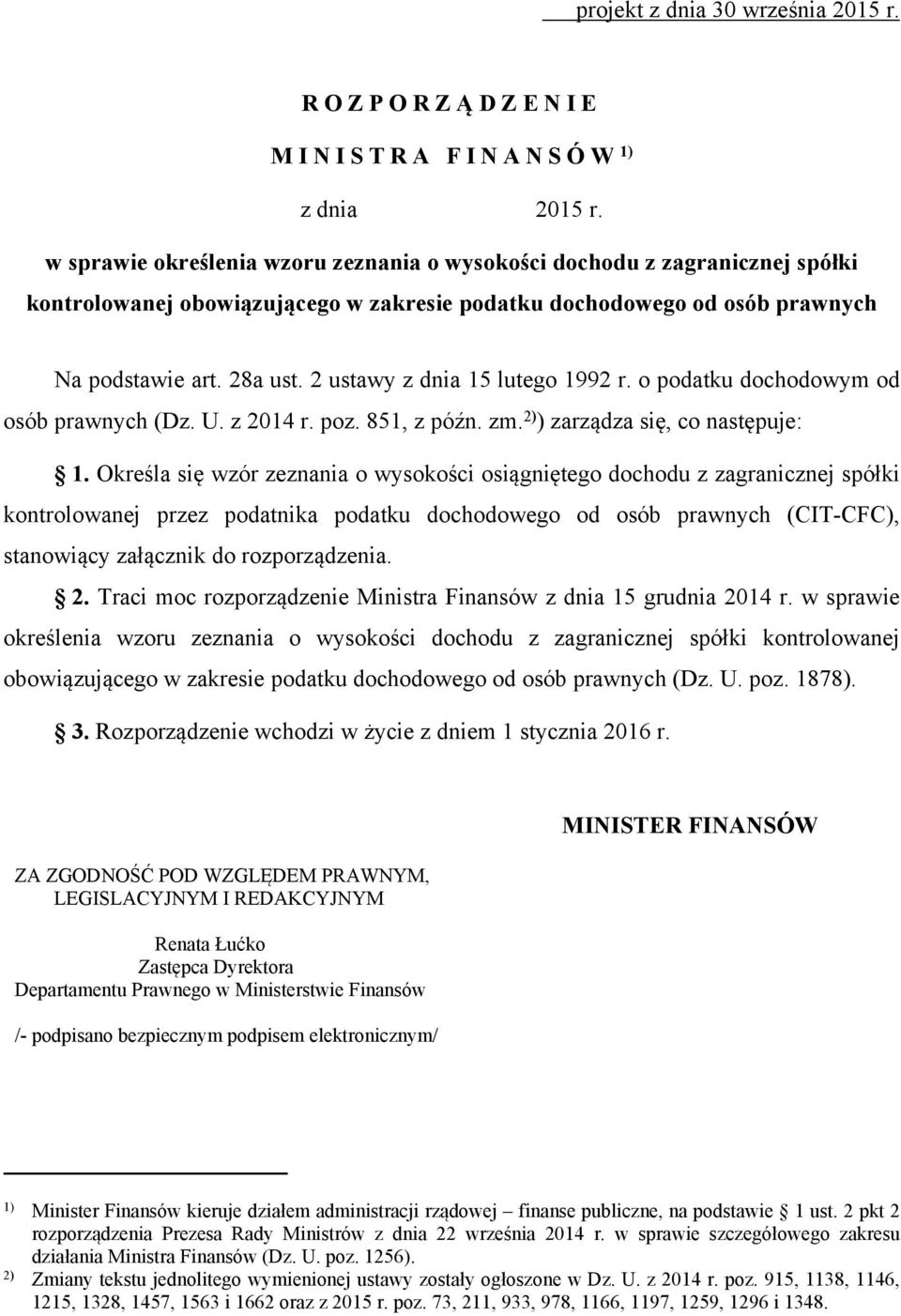 2 ustawy z dnia 15 lutego 1992 r. o podatku dochodowym od osób prawnych (Dz. U. z 2014 r. poz. 851, z późn. zm. 2) ) zarządza się, co następuje: 1.