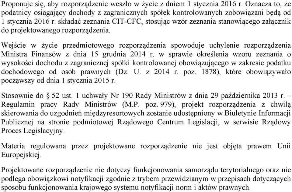 Wejście w życie przedmiotowego rozporządzenia spowoduje uchylenie rozporządzenia Ministra Finansów z dnia 15 grudnia 2014 r.