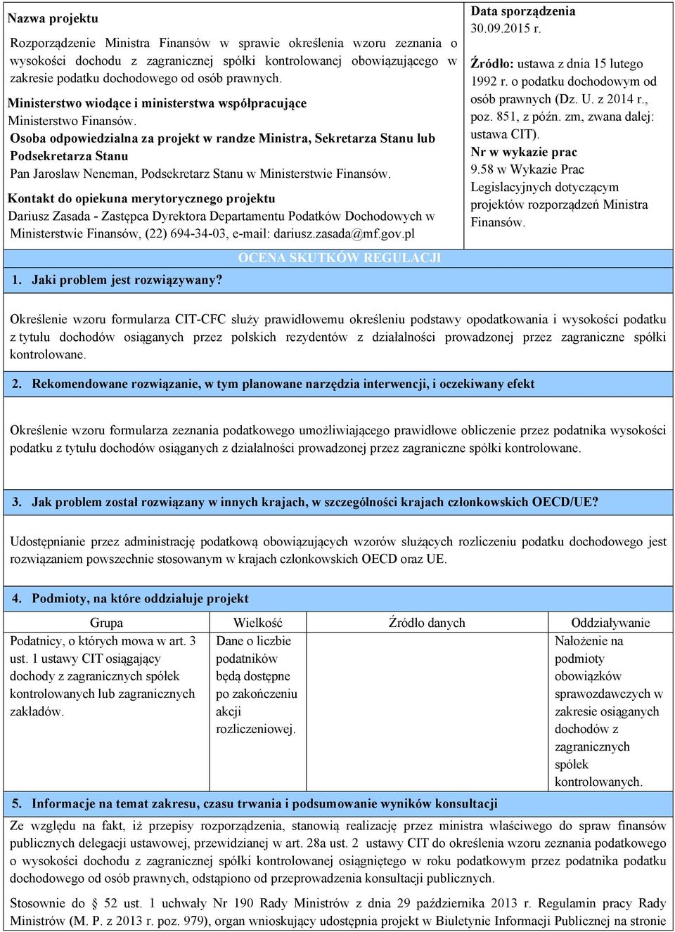 Osoba odpowiedzialna za projekt w randze Ministra, Sekretarza Stanu lub Podsekretarza Stanu Pan Jarosław Neneman, Podsekretarz Stanu w Ministerstwie Finansów.